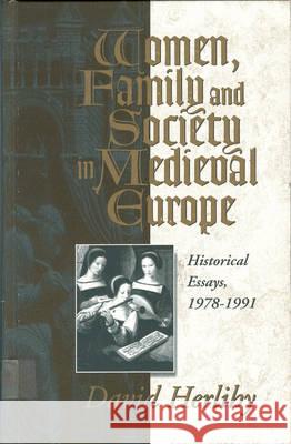 Women, Family and Society in Medieval Europe: Historical Essays, 1978-1991 David Herlihy Anthony Molho  9781571810236 Berghahn Books - książka