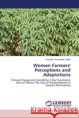 Women Farmers' Perceptions and Adaptations Essandoh-Yeddu Faustina 9783659640414 LAP Lambert Academic Publishing - książka