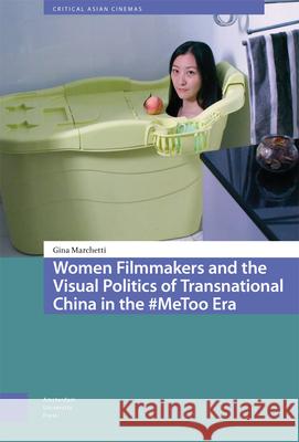 Women Filmmakers and the Visual Politics of Transnational China in the #MeToo Era Gina Marchetti 9789463728355 Amsterdam University Press (RJ) - książka