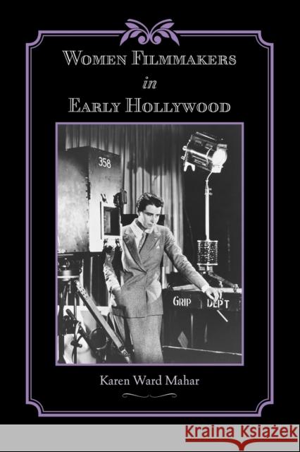 Women Filmmakers in Early Hollywood Karen Ward Mahar 9780801890840 JOHNS HOPKINS UNIVERSITY PRESS - książka