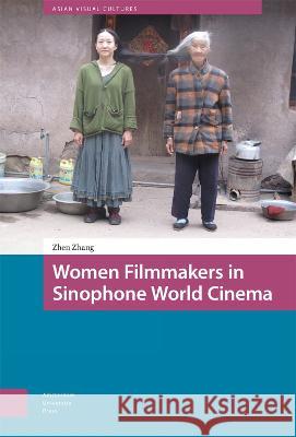 Women Filmmakers in Sinophone World Cinema Zhen Zhang 9789463729352  - książka