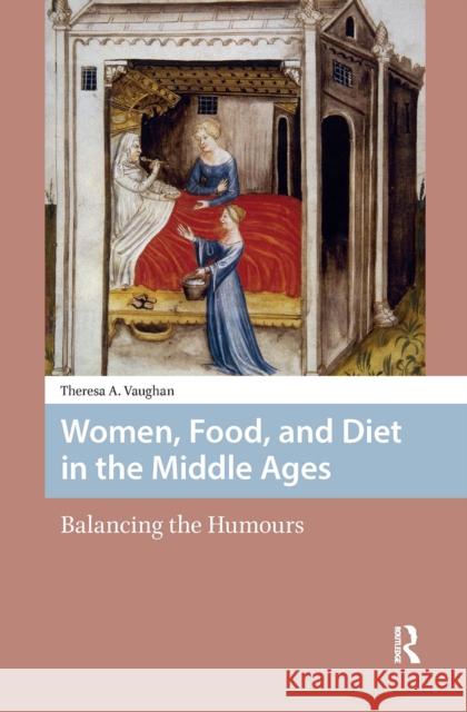 Women, Food, and Diet in the Middle Ages: Balancing the Humours Theresa Vaughan 9781041190844 Routledge - książka