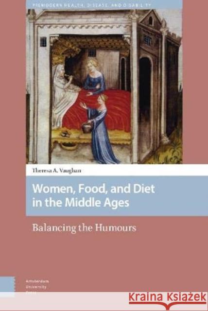 Women, Food, and Diet in the Middle Ages: Balancing the Humours Theresa Vaughan 9789462989382 Amsterdam University Press - książka