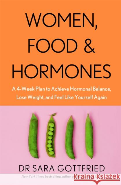 Women, Food and Hormones: A 4-Week Plan to Achieve Hormonal Balance, Lose Weight and Feel Like Yourself Again Sara Gottfried 9780349425108 Little, Brown Book Group - książka