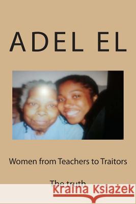 Women from Teachers to Traitors: The truth never changes El, Adel 9781466308176 Createspace - książka