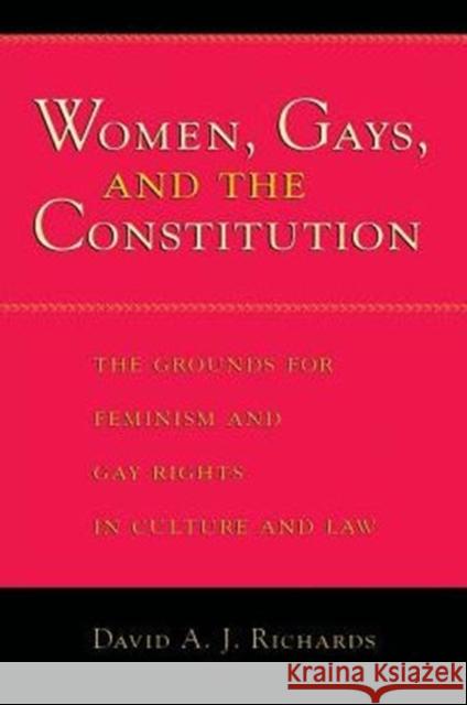 Women, Gays, and the Constitution: The Grounds for Feminism and Gay Rights in Culture and Law Richards, David A. J. 9780226712079 University of Chicago Press - książka