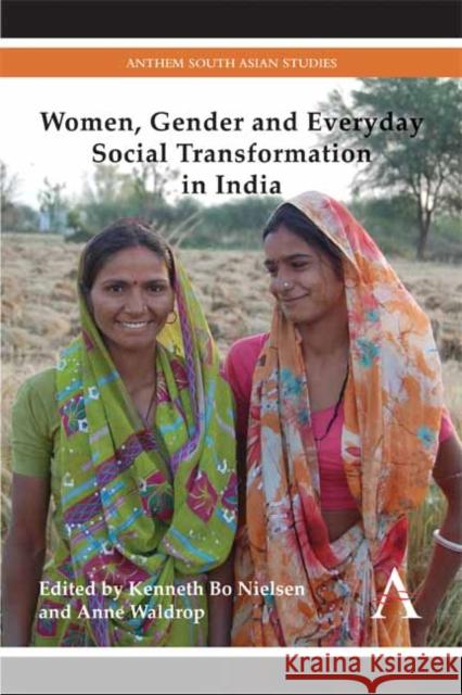 Women, Gender and Everyday Social Transformation in India Kenneth Bo Nielsen Anne Waldrop 9781783082698 Anthem Press - książka