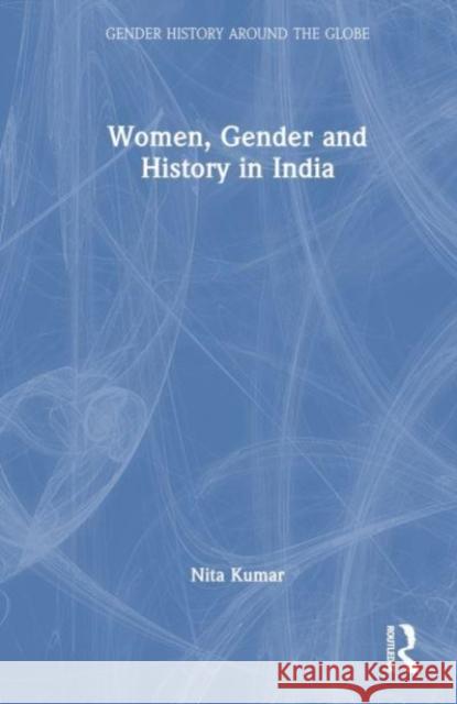 Women, Gender and History in India Kumar, Nita 9781138301603 Routledge - książka