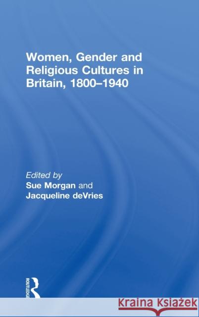 Women, Gender and Religious Cultures in Britain, 1800-1940 Sue Morgan Jacqueline de Vries  9780415231152 Taylor & Francis - książka