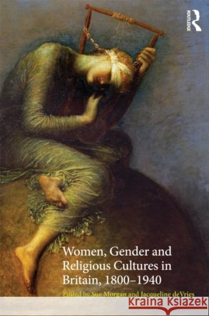 Women, Gender and Religious Cultures in Britain, 1800-1940 Sue Morgan 9780415232135  - książka