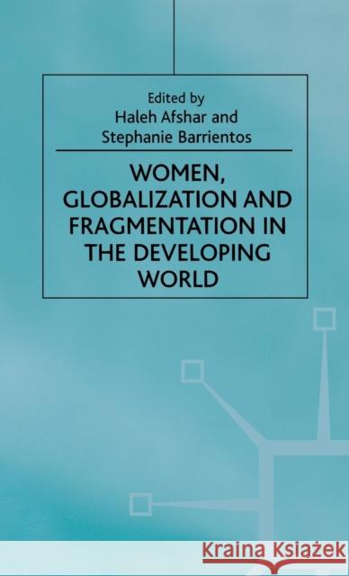 Women, Globalization and Fragmentation in the Developing World Haleh Afshar Stephanie Barrientos 9780312216597 St. Martin's Press - książka