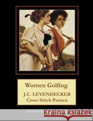 Women Golfing: J.C. Leyendecker Cross Stitch Pattern Cross Stitch Collectibles Kathleen George 9781727678352 Createspace Independent Publishing Platform - książka