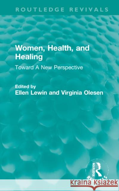 Women, Health, and Healing: Toward a New Perspective Ellen Lewin Virginia Olesen 9781032324128 Routledge - książka