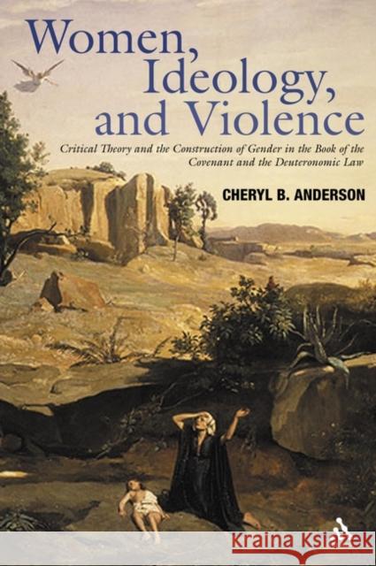 Women, Ideology and Violence Anderson, Cheryl 9780567082527 T. & T. Clark Publishers - książka