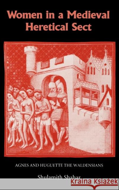 Women in a Medieval Heretical Sect: Agnes and Huguette the Waldensians Shahar, Shulamith 9780851158150 Boydell Press - książka