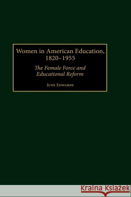 Women in American Education, 1820-1955: The Female Force and Educational Reform Edwards, June 9780313319471 Greenwood Press - książka