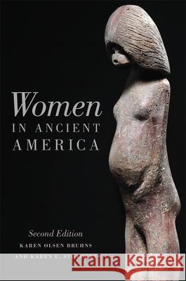Women in Ancient America: Second Edition Karen O. Bruhns Karen E. Stothert 9780806146287 University of Oklahoma Press - książka