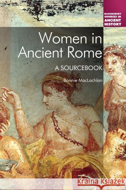 Women in Ancient Rome: A Sourcebook MacLachlan, Bonnie 9781441177490 Continuum - książka