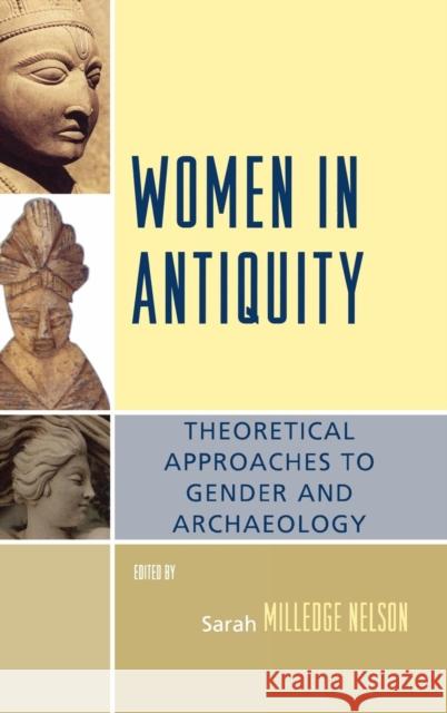 Women in Antiquity: Theoretical Approaches to Gender and Archaeology Nelson, Sarah Milledge 9780759110816 Altamira Press - książka