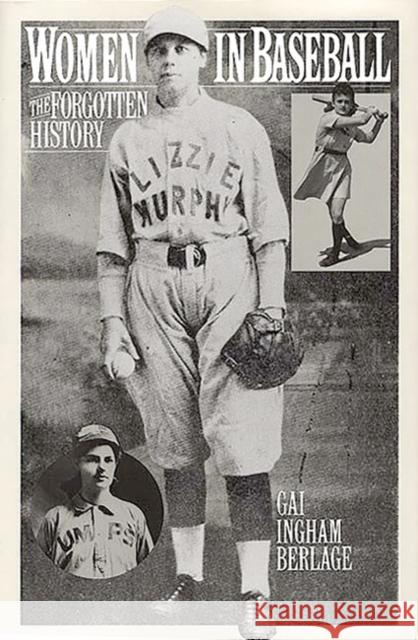 Women in Baseball: The Forgotten History Berlage, Gai I. 9780275947354 Praeger Publishers - książka