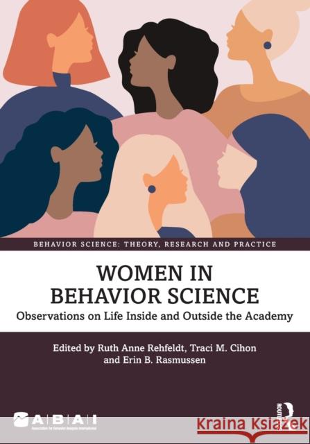 Women in Behavior Science: Observations on Life Inside and Outside the Academy Erin B. Rasmussen Ruth Anne Rehfeldt Traci M. Cihon 9781032107301 Routledge - książka