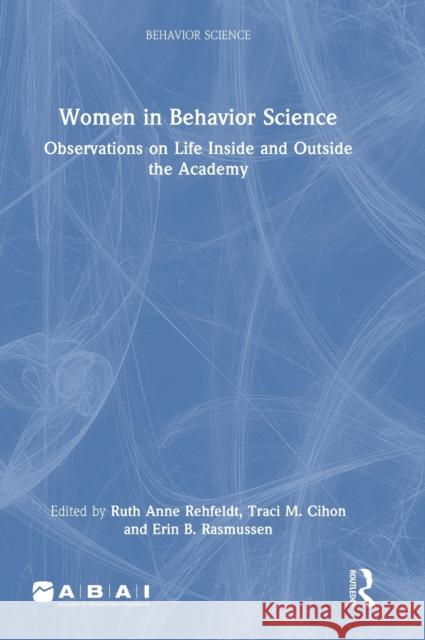 Women in Behavior Science: Observations on Life Inside and Outside the Academy Erin B. Rasmussen Ruth Anne Rehfeldt Traci M. Cihon 9781032107318 Routledge - książka