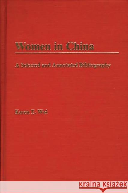 Women in China: A Selected and Annotated Bibliography Wei, Karen T. 9780313242342 Greenwood Press - książka