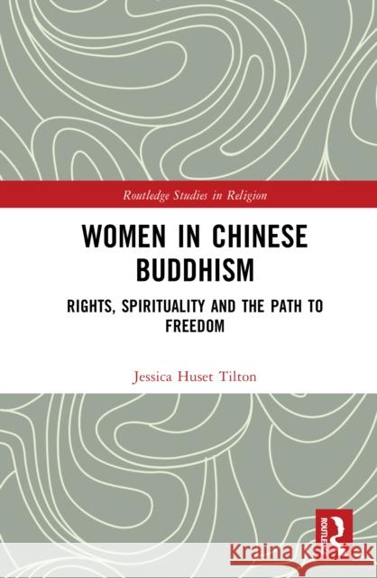 Women in Chinese Buddhism: Rights, Spirituality and the Path to Freedom Jessica Huset Tilton 9781041064213 Routledge - książka