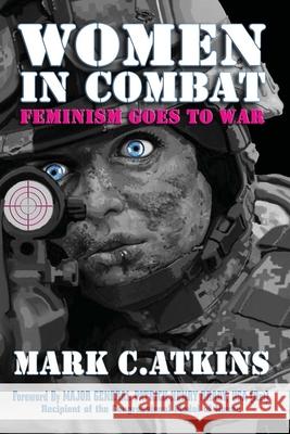 Women in Combat: Feminism Goes to War Patrick Henry Brady Mark C. Atkins 9781947660243 Shotwell Publishing LLC - książka