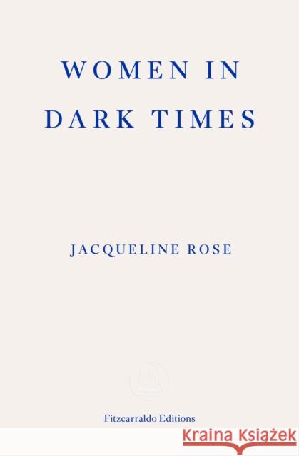 Women in Dark Times Jacqueline Rose 9781804271711 Fitzcarraldo Editions - książka
