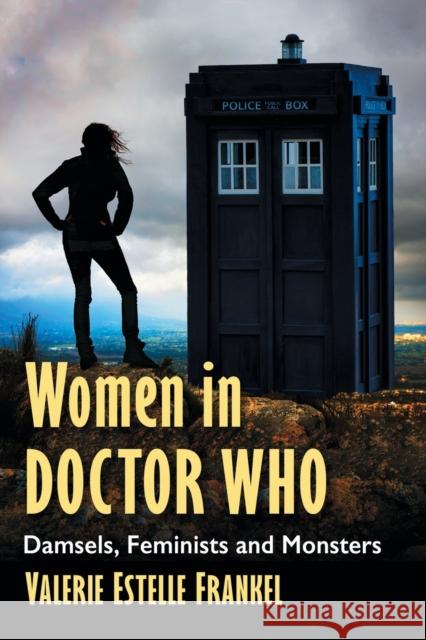 Women in Doctor Who: Damsels, Feminists and Monsters Valerie Estelle Frankel 9781476672229 McFarland & Company - książka