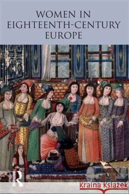 Women in Eighteenth Century Europe Margaret Hunt 9781138141698 Routledge - książka