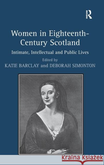 Women in Eighteenth-Century Scotland: Intimate, Intellectual and Public Lives Simonton, Deborah 9781409450467 Ashgate Publishing Limited - książka