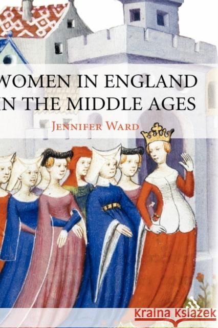 Women in England in the Middle Ages Jennifer Ward 9781852853464 Hambledon & London - książka