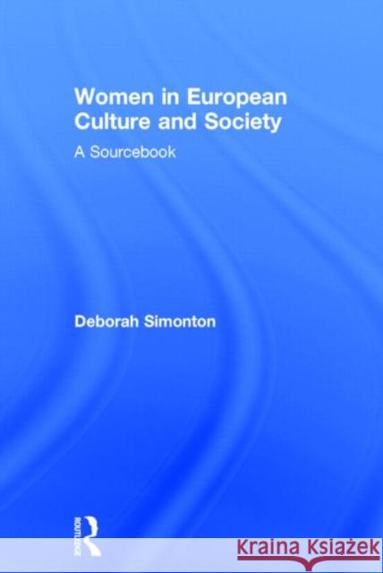 Women in European Culture and Society: A Sourcebook Simonton, Deborah 9780415684385 Routledge - książka