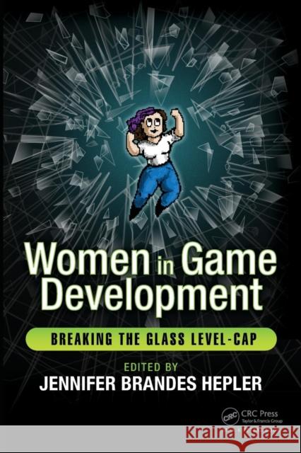 Women in Game Development: Breaking the Glass Level-Cap Jennifer Brandes Hepler 9781138947924 CRC Press - książka