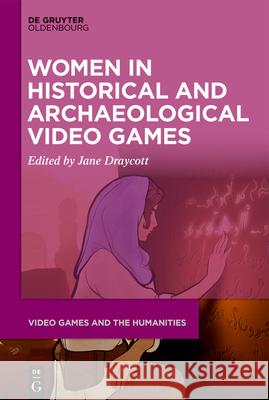 Women in Historical and Archaeological Video Games Jane Draycott 9783110724196 Walter de Gruyter - książka