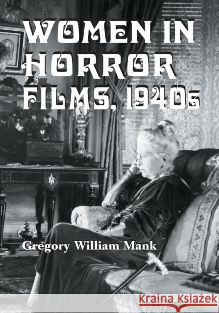 Women in Horror Films, 1940s Mank, Gregory William 9780786423354 McFarland & Company - książka