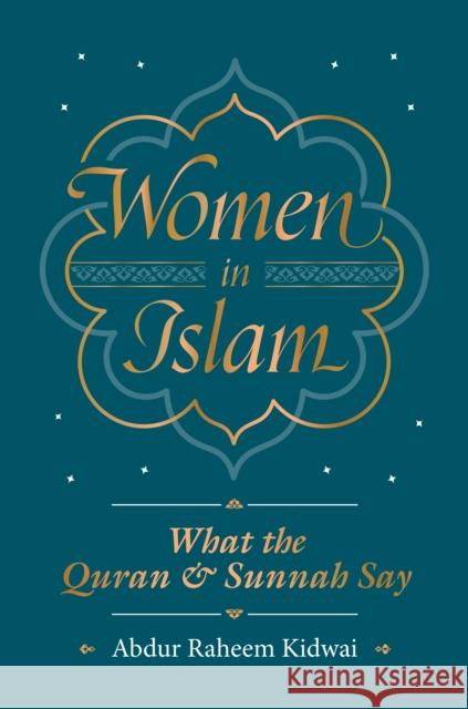 Women in Islam: What the Qur'an and Sunnah Say Abdur Raheem Kidwai 9781847741400 Kube Publishing Ltd - książka