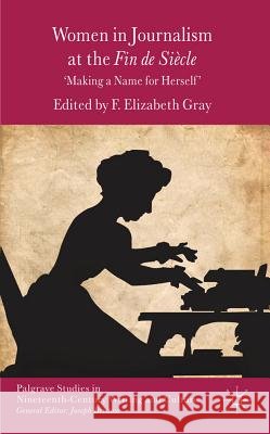 Women in Journalism at the Fin de Siècle: Making a Name for Herself Gray, F. 9780230361713 Palgrave MacMillan - książka