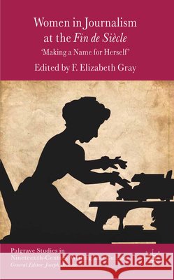 Women in Journalism at the Fin de Siècle: Making a Name for Herself Gray, F. 9781349348350 Palgrave MacMillan - książka