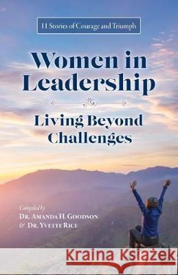 Women in Leadership - Living Beyond Challenges: 11 Stories of Courage and Triumph Rosalind Longmire Jana Lovelace Jeannie Lynch 9781951501006 Amanda Goodson Global - książka