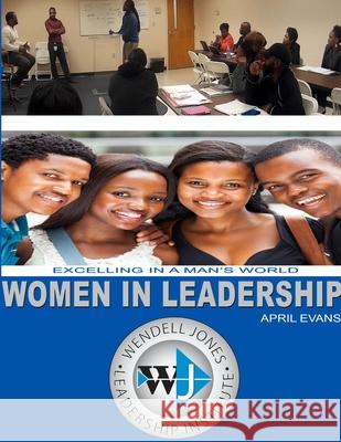 Women In Leadership: Excelling In A Man's World April Evans 9781387012619 Lulu.com - książka
