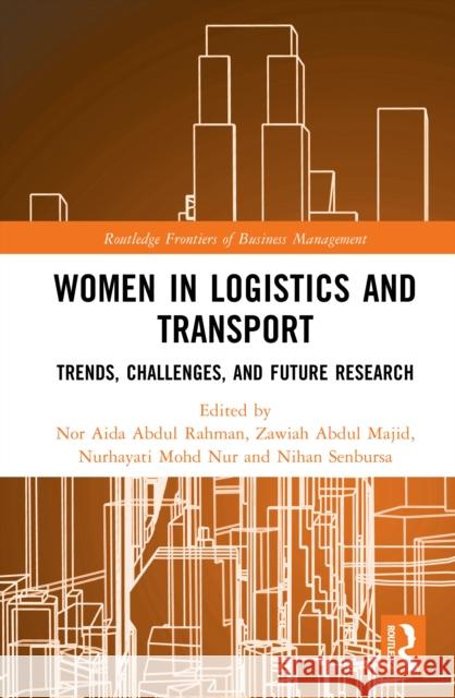 Women in Logistics and Transport: Trends, Challenges, and Future Research Nor Aida Abdu Zawiah Bint Nurhayati Moh 9781032709512 Routledge - książka