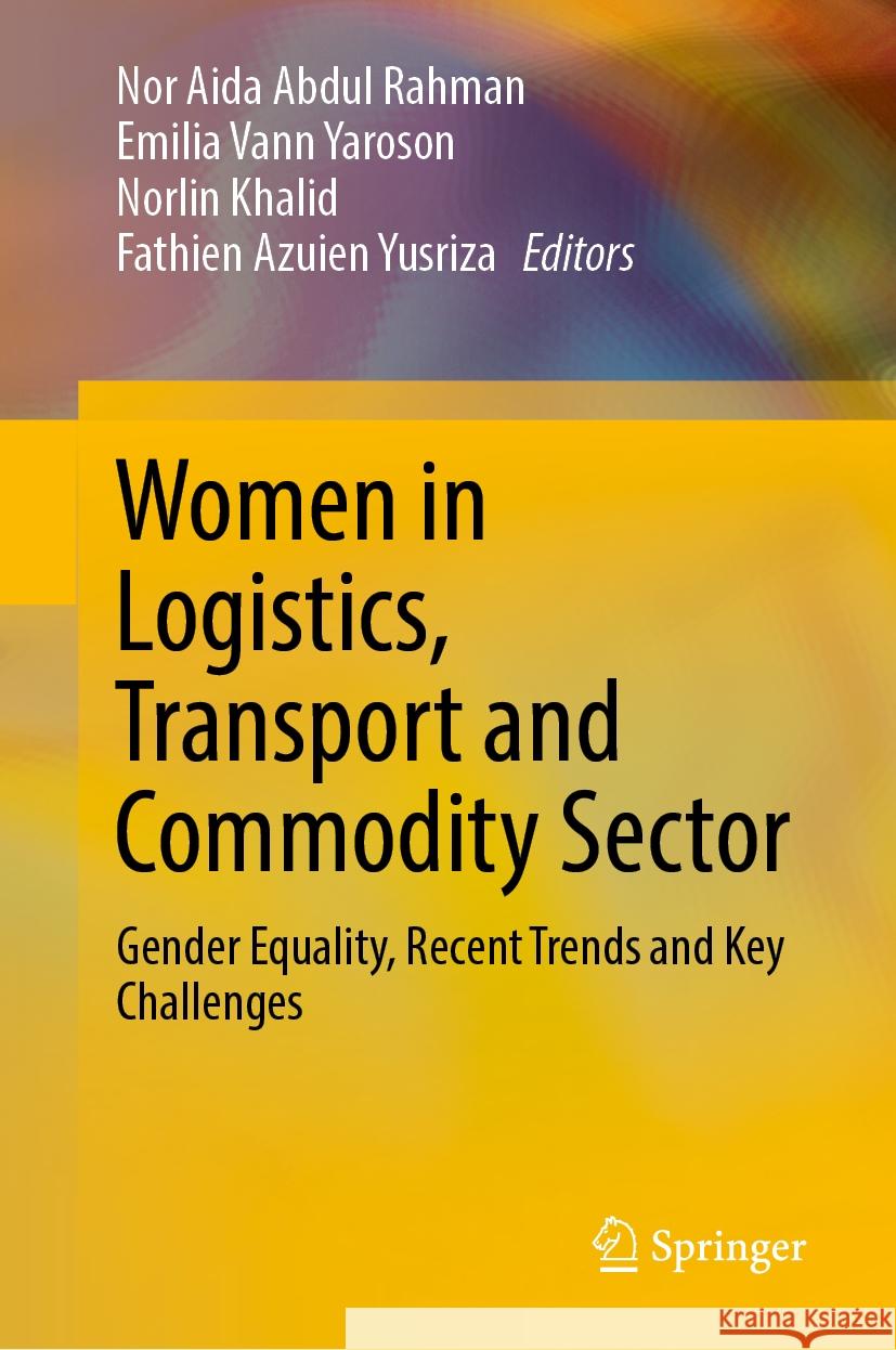 Women in Logistics, Transport and Commodity Sector: Gender Equality, Recent Trends and Key Challenges Nor Aida Abdul Rahman, Emilia Vann Yaroson, Norlin Khalid 9789819622757 Springer Nature Switzerland AG - książka