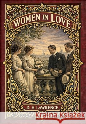 Women in Love (Golden Monarch Collector's Edition) (Case Laminate Hardcover with Jacket) D. H. Lawrence 9781834125183 Golden Monarch - książka