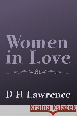 Women in Love: Original and Unabridged D. H. Lawrence 9781499764406 Createspace - książka