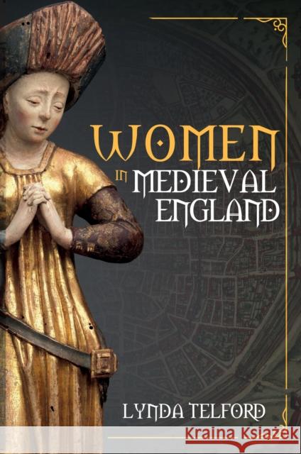 Women in Medieval England Lynda Telford 9781398109063 Amberley Publishing - książka