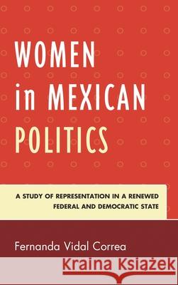 Women in Mexican Politics: A Study of Representation in a Renewed Federal and Democratic State Fernanda Vida 9781498534390 Lexington Books - książka