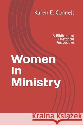 women In Ministry: A Biblical and Hostorical Perspective Connell, Karen E. 9798861449830 Independently Published - książka